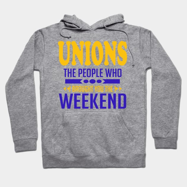 Unions The People Who Brought You The Weekend Hoodie by Voices of Labor